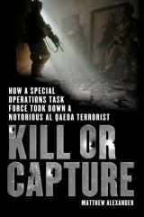 9780312656874-0312656874-Kill or Capture: How a Special Operations Task Force Took Down a Notorious al Qaeda Terrorist