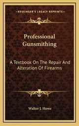 9781164514862-1164514865-Professional Gunsmithing: A Textbook On The Repair And Alteration Of Firearms
