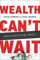 9781626344198-1626344191-Wealth Can t Wait: Avoid the 7 Wealth Traps, Implement the 7 Business Pillars, and Complete a Life Audit Today!