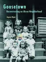 9781931968706-1931968705-Goosetown: Reconstructing an Akron Neighborhood (Ohio History and Culture (Hardcover))