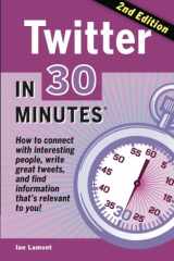 9781939924292-1939924294-Twitter in 30 Minutes (2nd Edition): How to Connect with Interesting People, Write Great Tweets, and Find Information That's Relevant to You