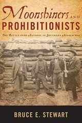 9780813176192-0813176190-Moonshiners and Prohibitionists: The Battle over Alcohol in Southern Appalachia (New Directions In Southern History)