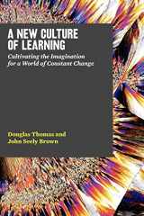 9781456458881-1456458884-A New Culture of Learning: Cultivating the Imagination for a World of Constant Change