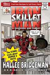 9781939603241-1939603242-Iron Skillet Man; The Stark Truth about Pepper and Pots: A Cookbook (and a Parody)