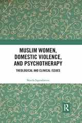 9780367257415-0367257416-Muslim Women, Domestic Violence, and Psychotherapy: Theological and Clinical Issues