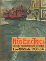 9780915713288-0915713284-The Red Electrics: Southern Pacific's Oregon Interurban