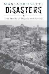9781493028764-1493028766-Massachusetts Disasters: True Stories of Tragedy and Survival (Disasters Series)