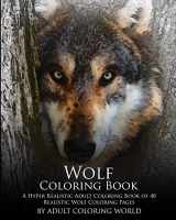 9781530082629-1530082625-Wolf Coloring Book: A Hyper Realistic Adult Coloring Book of 40 Realistic Wolf Coloring Pages (Advanced Adult Coloring Books)