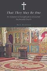 9781521161630-1521161631-That They May Be One: An Invitation for Protestants to Encounter the Ancient Church