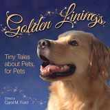 9781943201167-1943201161-Golden Linings: Tiny Tales About Pets for Pets