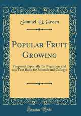 9780656382361-0656382368-Popular Fruit Growing: Prepared Especially for Beginners and as a Text Book for Schools and Colleges (Classic Reprint)