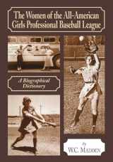 9780786422630-0786422637-The Women of the All-American Girls Professional Baseball League: A Biographical Dictionary