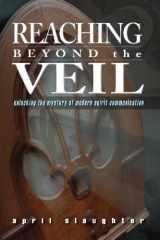 9781892523822-1892523825-Reaching Beyond the Veil: Unlocking the Mystery of Modern Spirit Communication
