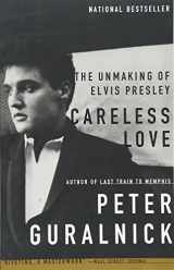 9780316332972-0316332976-Careless Love: The Unmaking of Elvis Presley
