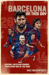 9781785317903-1785317903-FC Barcelona On This Day: History, Facts & Figures from Every Day of the Year