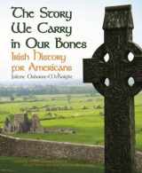 9781455620715-1455620718-Story We Carry in Our Bones, The: Irish History for Americans