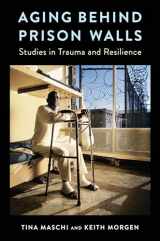 9780231182584-0231182589-Aging Behind Prison Walls: Studies in Trauma and Resilience
