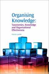 9781843342274-1843342278-Organising Knowledge: Taxonomies, Knowledge and Organisational Effectiveness (Chandos Knowledge Management)