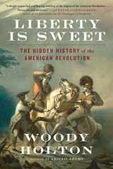 9781476750385-1476750386-Liberty Is Sweet: The Hidden History of the American Revolution
