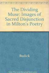 9780300032888-0300032889-The dividing muse: Images of sacred disjunction in Milton's poetry