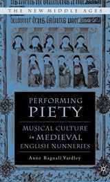 9781403962997-1403962995-Performing Piety: Musical Culture in Medieval English Nunneries (The New Middle Ages)