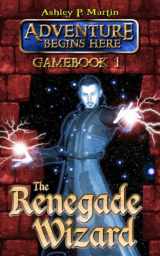 9780957135215-0957135211-The Renegade Wizard (Adventure Begins Here)
