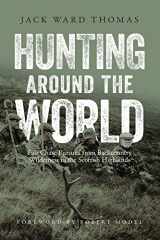 9781940860183-1940860180-Hunting Around the World: Fair Chase Pursuits from Backcountry Wilderness to the Scottish Highlands