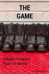 9780692946862-0692946861-The Game: A Rookie Firefighter's Manual For Success