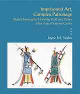 9781934691465-1934691461-Imprisoned Art, Complex Patronage: Plains Drawings by Howling Wolf and Zotom at the Autry National Center