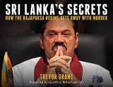 9781922235534-1922235539-Sri Lanka's Secrets: How the Rajapaksa Regime Gets Away With Murder (Investigating Power)
