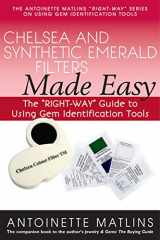 9780990415206-0990415201-Chelsea and Synthetic Emerald Filters Made Easy: The "RIGHT-WAY" Guide to Using Gem Identification Tools (The Antoinette Matlins "RIGHT-WAY" Series to Using Gem Identification Tools)