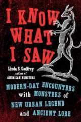9780143132813-0143132814-I Know What I Saw: Modern-Day Encounters with Monsters of New Urban Legend and Ancient Lore