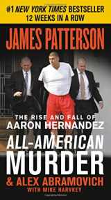 9781538713822-1538713829-All-American Murder: The Rise and Fall of Aaron Hernandez, the Superstar Whose Life Ended on Murderers' Row (James Patterson True Crime, 1)