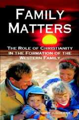 9781557788108-1557788103-Family Matters: The Role of Christianity in the Formation of the Western Family