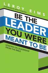 9781434702661-1434702669-Be the Leader You Were Meant to Be: Lessons On Leadership from the Bible
