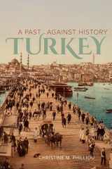 9780520276383-0520276388-Turkey: A Past Against History