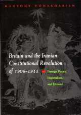 9780815630425-0815630425-Britain and the Iranian Constitutional Revolution of 1906-1911: Foreign Policy, Imperialism, and Dissent (Modern Intellectual and Political History of the Middle East)