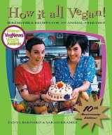 9781551522531-1551522535-How It All Vegan! 10th Anniversary Edition: Irresistible Recipes for an Animal-Free Diet