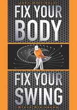 9780692435410-0692435417-Fix Your Body, Fix Your Swing: The Revolutionary Biomechanics Workout Program Used by Tour Pros