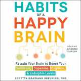 9781508285809-1508285802-Habits of a Happy Brain: Retrain Your Brain to Boost Your Serotonin, Dopamine, Oxytocin, & Endorphin Levels