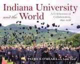9780253044280-0253044286-Indiana University and the World: A Celebration of Collaboration, 1890-2018 (Well House Books)