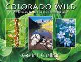 9780976921844-0976921847-Colorado Wild: An Intimate Portrait of the Centennial State - Close-up and macro photography of wildflowers, lakes, rivers, aspen trees & leaves, fall ... ghost buildings and towns, refelctions