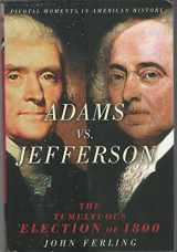 9780195167719-0195167716-Adams vs. Jefferson: The Tumultuous Election of 1800 (Pivotal Moments in American History Series)