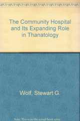 9780398051600-0398051607-The Community Hospital and Its Expanding Role in Thanatology