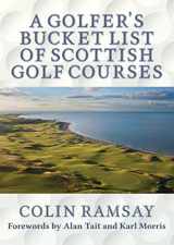 9781916295308-1916295304-A Golfer's Bucket List of Scottish Golf Courses