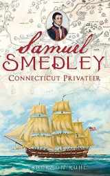 9781540229984-154022998X-Samuel Smedley: Connecticut Privateer