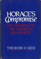 9780395344231-0395344239-Horace's compromise: The dilemma of the American high school : the first report from a study of high schools, co-sponsored by the National Association ... National Association of Independent Schools