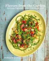 9780847870790-0847870790-Flavors from the Garden: Heirloom Vegetable Recipes from Roughwood