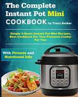9781720292432-1720292434-The Complete Instant Pot Mini Cookbook: Simple 3-Quart Instant Pot Mini Recipes, Best Cookbook For Your Pressure Cooker For Two (Mini Instant Pot Cookbook)
