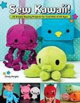 9781565235687-1565235681-Sew Kawaii!: 22 Simple Sewing Projects for Cool Kids of All Ages (Fox Chapel Publishing) Easy Sewing Step-by-Step for Plushies, Hats, Clothing, Pillows, a Quilt, and More - Beginner to Intermediate